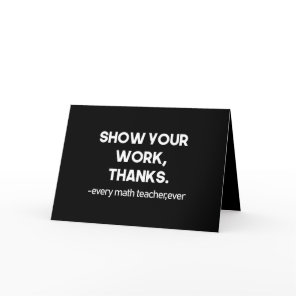 Show Your Work Thanks Every Math Teacher Ever Thank You Card