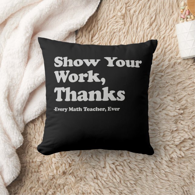 Show Your Work Thanks Every Math Teacher Ever Throw Pillow (Blanket)