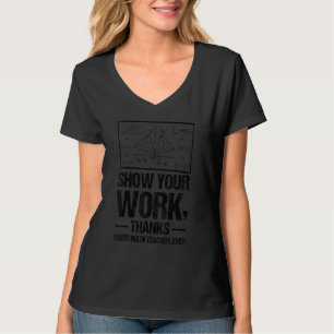 Show Your Work, Thanks Math Teacher_1 T-Shirt