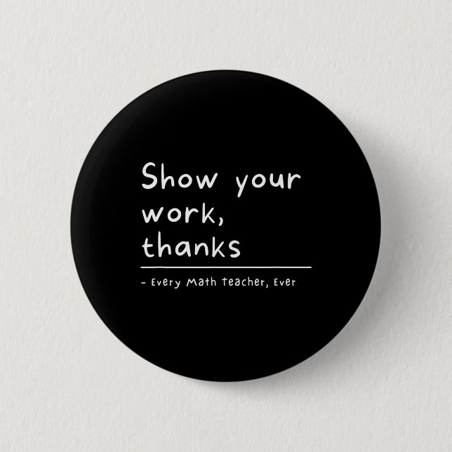 Show Your Work Thanks Math Teacher  Button (Front)