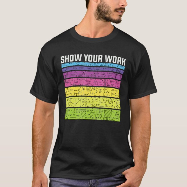 Show Your Work Thanks   Math Teacher Equation Joke T-Shirt (Front)