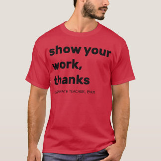 Show Your Workhanks Every Matheacher Ever Gift gir T-Shirt
