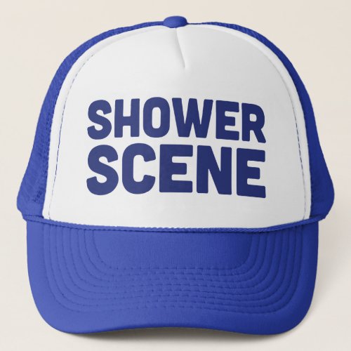 SHOWER SCENE fun slogan trucker hat