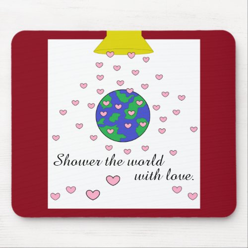 Shower the World with Love Mouse Pad