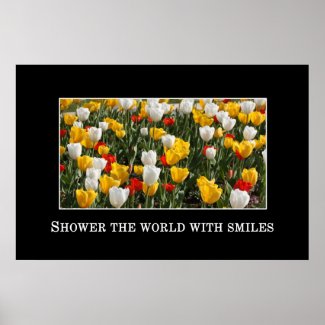 Shower the world with smiles posters