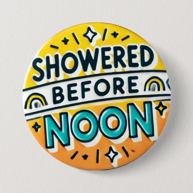 Showered Before Noon Funny Button Playful Design (Front)