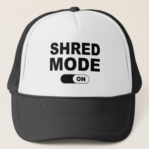 Shred Mode On Trucker Hat