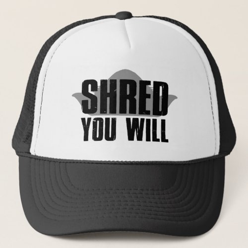 Shred You Will Trucker Hat