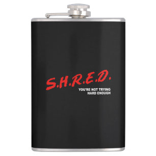 Shred, You're Not Trying Hard Enough Flask