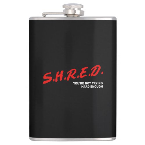 Shred Youre Not Trying Hard Enough Flask