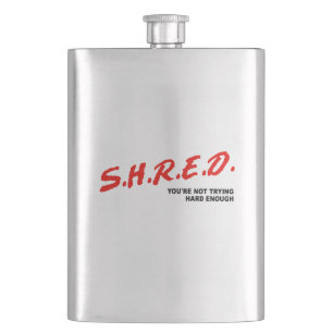 Shred, You're Not Trying Hard Enough Flask
