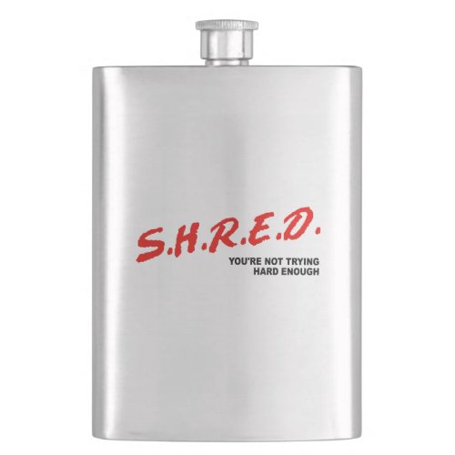 Shred Youre Not Trying Hard Enough Flask