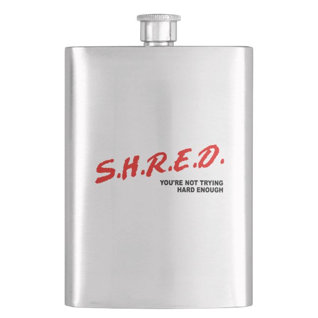 Shred, You're Not Trying Hard Enough Flask (Front)
