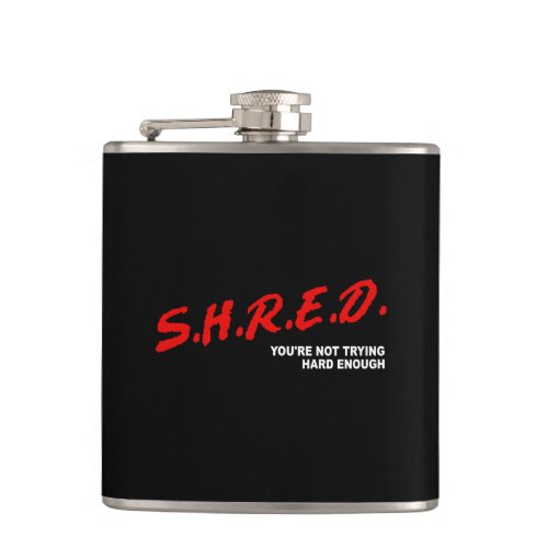 Shred Youre Not Trying Hard Enough Flask