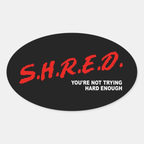 Shred Youre Not Trying Hard Enough Oval Sticker