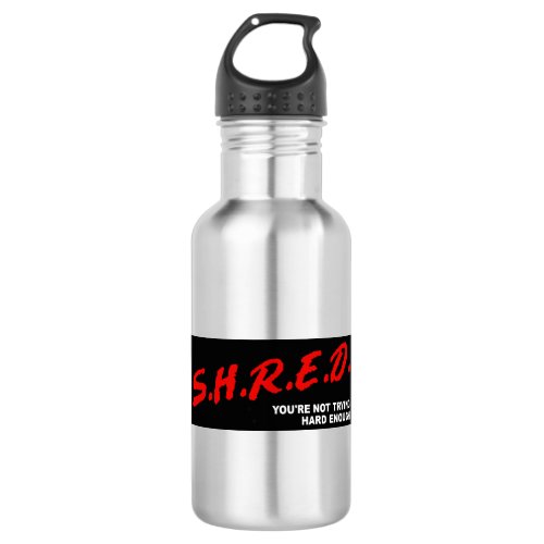 Shred Youre Not Trying Hard Enough Stainless Steel Water Bottle