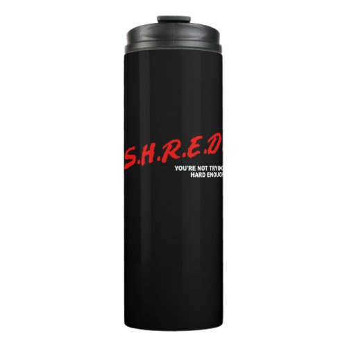 Shred Youre Not Trying Hard Enough Thermal Tumbler