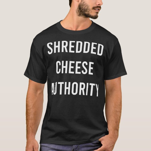 Shredded Cheese Authority Junk Food Funny Gag T-Shirt (Front)