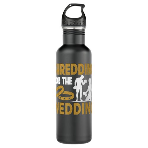 Shredding For The Wedding Funny Gym Workout Fitnes Stainless Steel Water Bottle