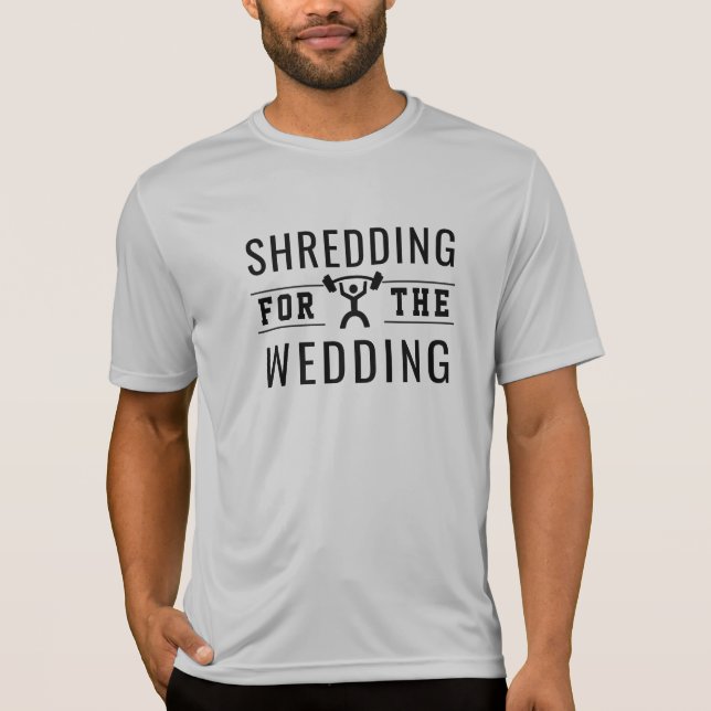 Shredding for the Wedding Groom Gym T-Shirt (Front)