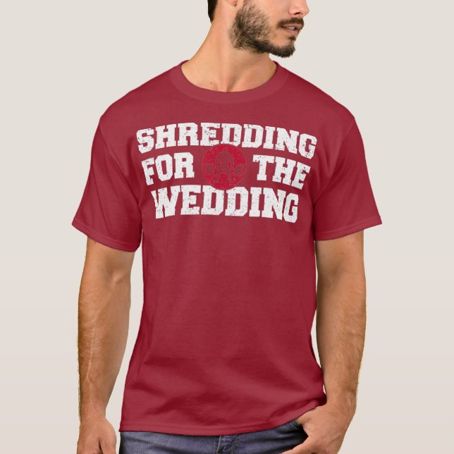 Shredding Sweating Wedding Funny Gym Workout T T-Shirt (Front)