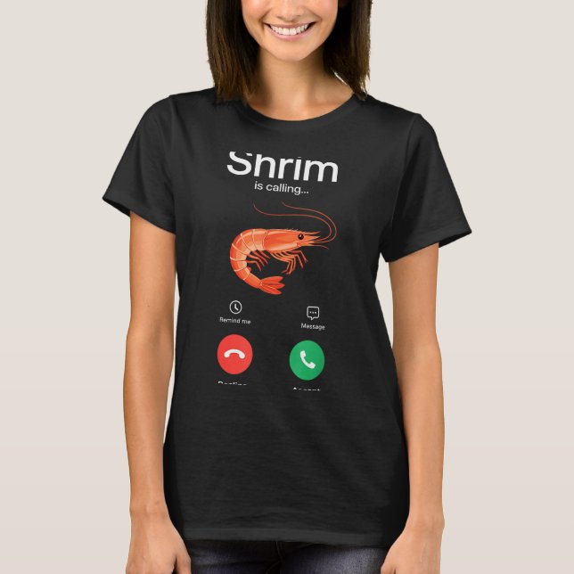 Shrim is calling shrimp  T-Shirt (Front)