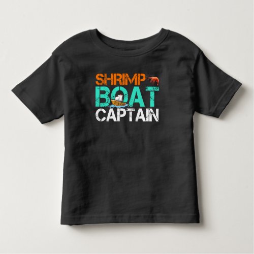 Shrimp Boat Captain Funny Boating Seafood Gift Toddler T_shirt