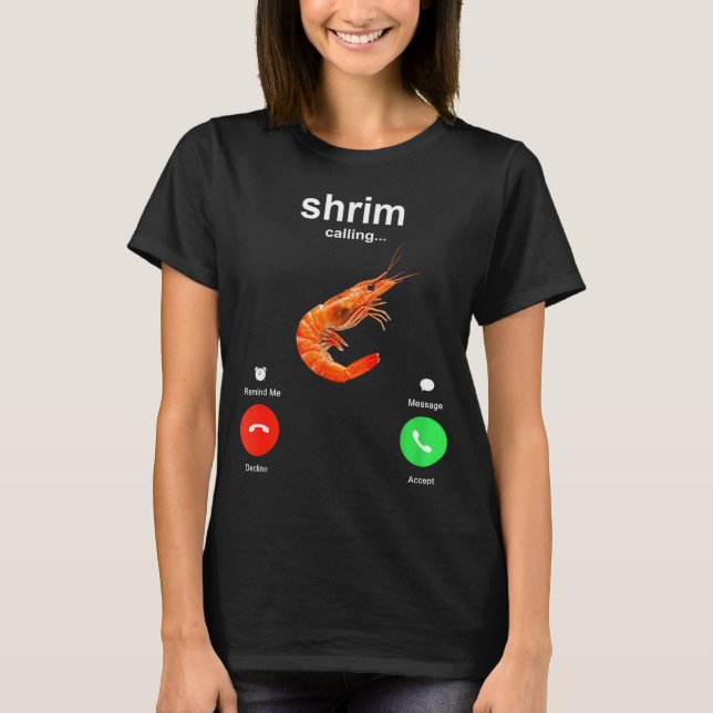 Shrimp Is Calling Funny Meme Mobile Call  T-Shirt (Front)