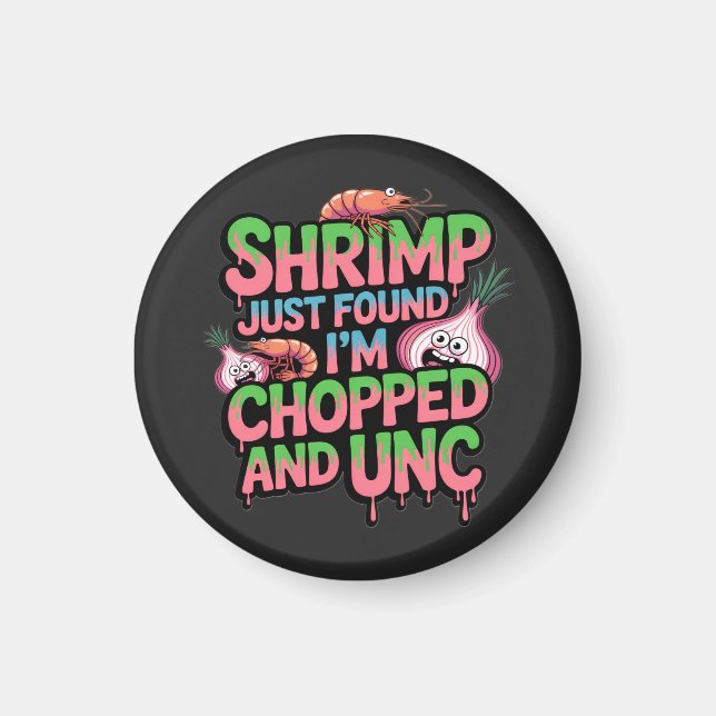 Shrimp Just Found Out I'm Chopped and Unc Magnet (Front)