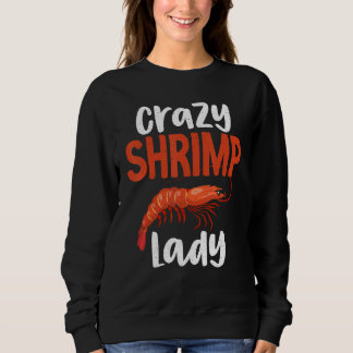 Shrimp Lover Crazy Shrimp Lady 1 Sweatshirt