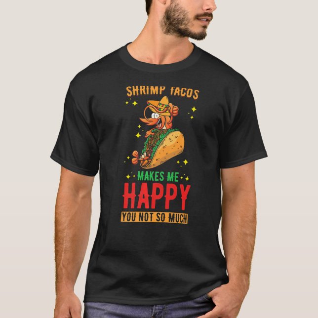 Shrimp Tacos Design  Shrimp Tacos makes me Happy P T-Shirt (Front)