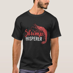 Shrimp Whisperer Schrimp T-Shirt