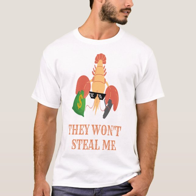 shrimp with gun and money say: they won't steal me T-Shirt (Front)