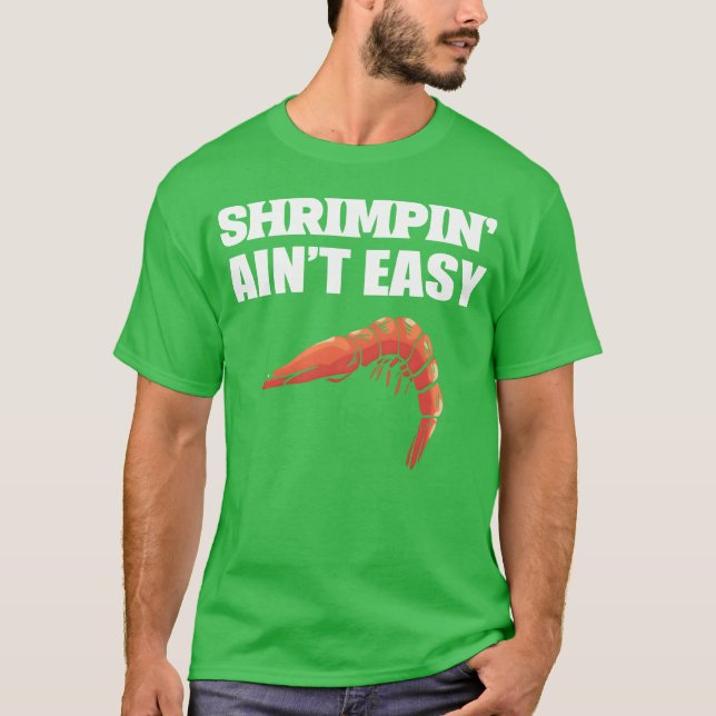 Shrimpin aint Easy Marine Biologist Gift friend T-Shirt (Front)