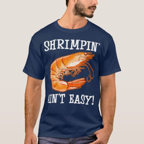 Shrimpin Aint Easy Shellfish Shrimp Seafood T_Shirt