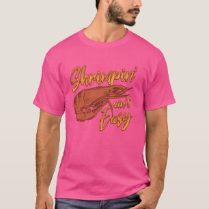 Shrimpin' Aint Easy Shrimp Food Fishing Shrimping T-Shirt