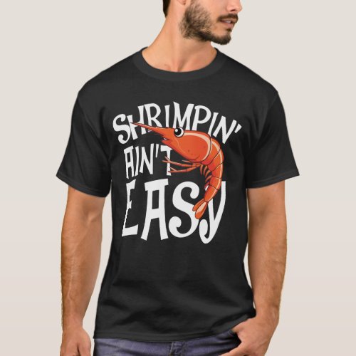 Shrimpin Aint Easy T_Shirt