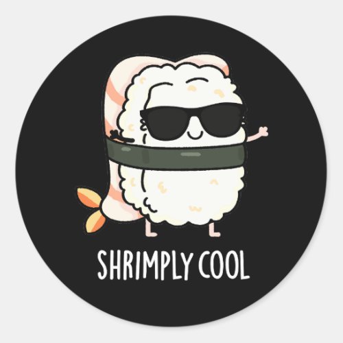 Shrimply Cool Funny Shrimp Sushi Pun Dark BG Classic Round Sticker