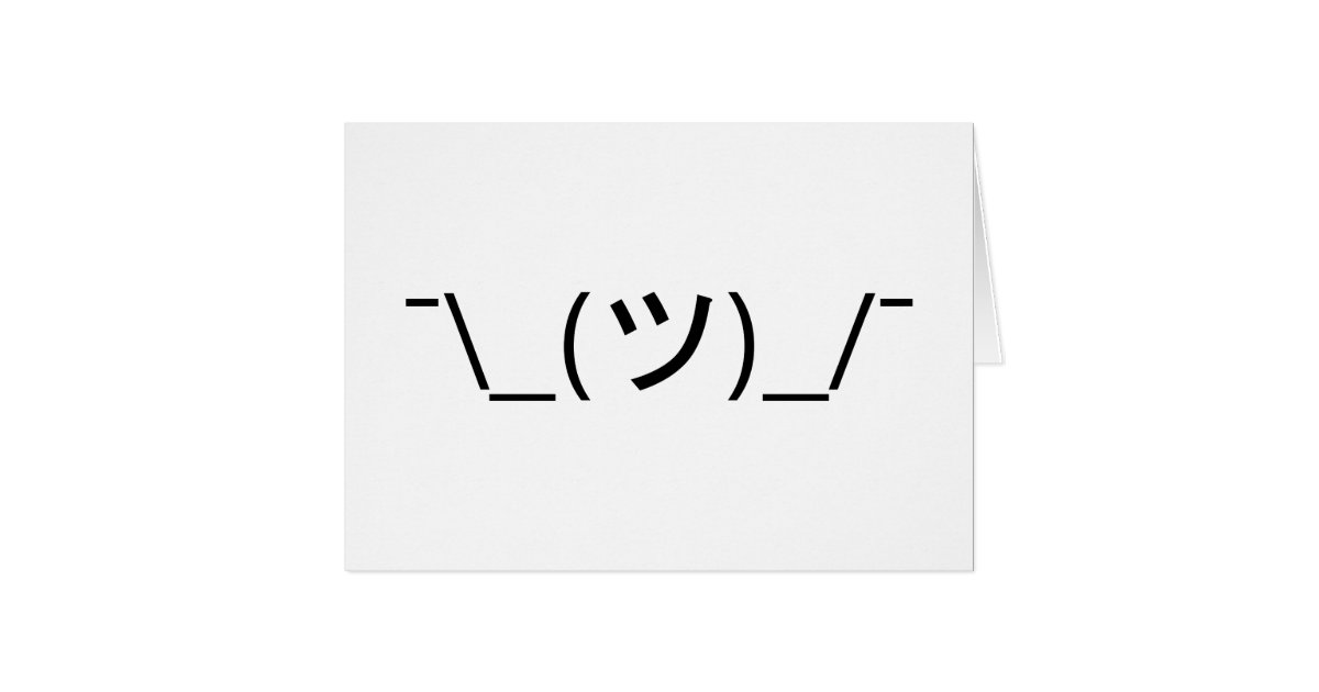 Shrug Emoticon ¯\_(ツ)_/¯ Japanese Kaomoji Card | Zazzle