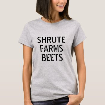Shrute Farms Beets T-shirt by Ellie_Doodle at Zazzle
