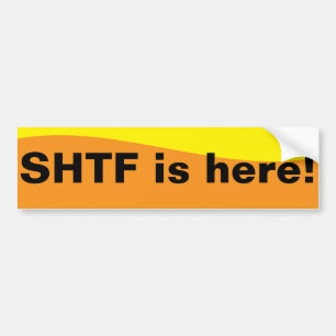 SHTF is here! Bumper Sticker