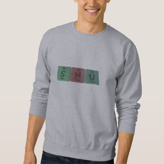 Shu as Sulfur Hydrogen Uranium Sweatshirt (Front)