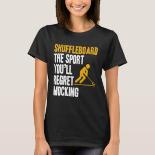 Shuffleboard Player The Sport Youll Regret Mocking T-Shirt