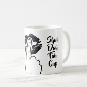 Shuh Duh Fuh Cup - Funny