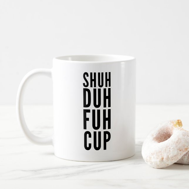 Shuh Duh Fuh Cup Funny Coffee Mug (With Donut)