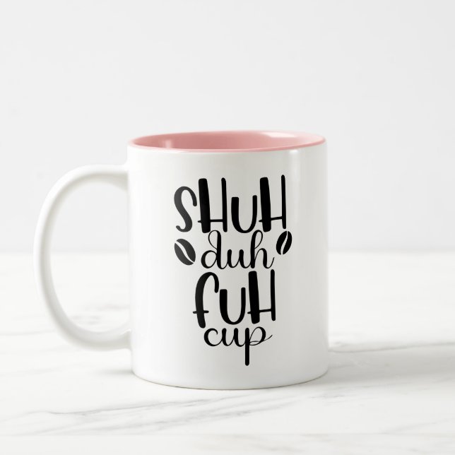 Shuh duh fuh cup Funny Quote Coworker Mug (Left)