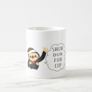 Shuh Duh Fuh Cup funny sloth Quote Coffee/Tea Mug