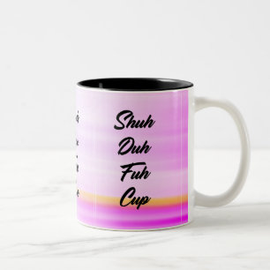 Shuh duh fuh cup mug