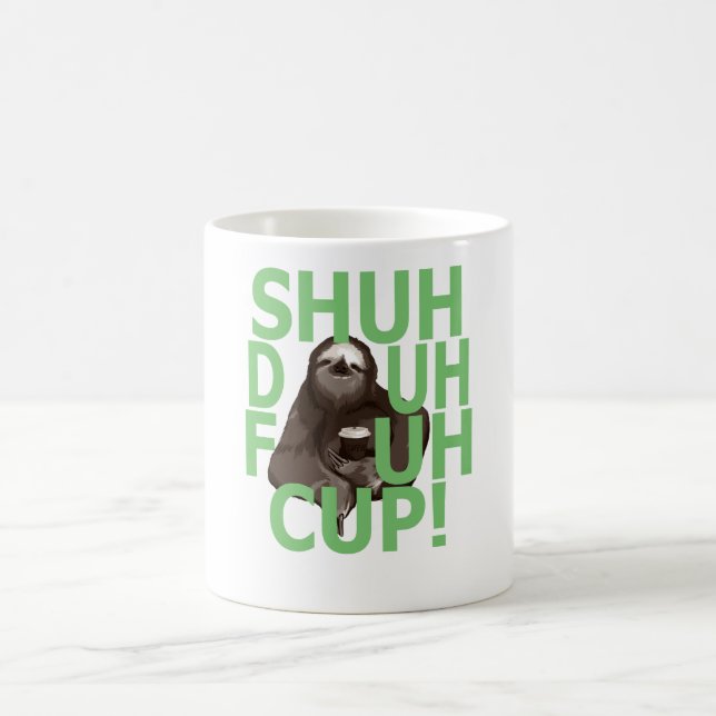Shuh Duh Fuh Cup Sloth Quote funny shirt . (Center)