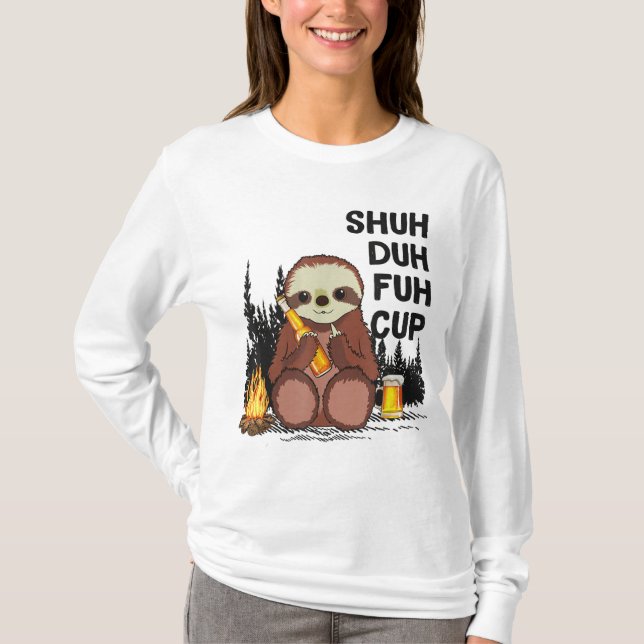 Shuh Duh Fuh Cup Sloths Drink Beer Camping T-Shirt (Front)